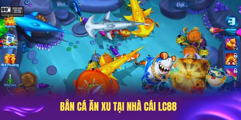 Tìm hiểu về bắn cá ăn xu tại nhà cái LC88