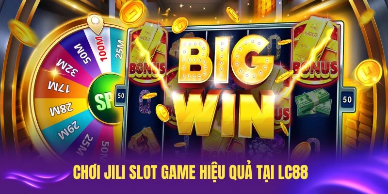 Chơi JILI slot game hiệu quả tại LC88