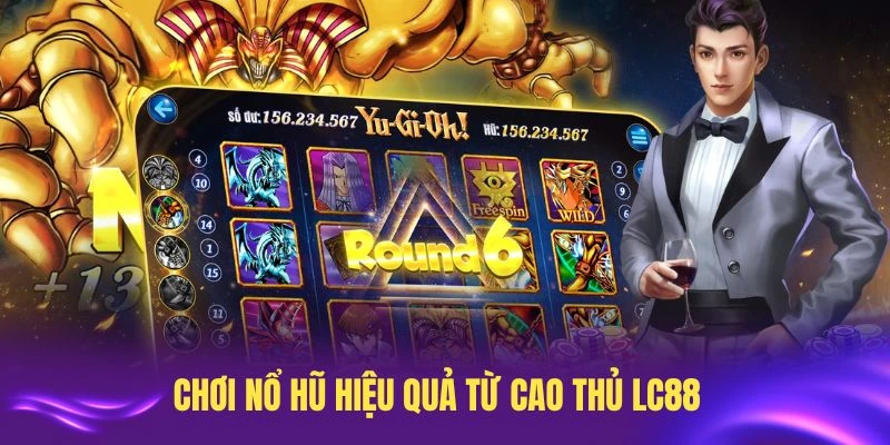 Những cách chơi nổ hũ hiệu quả từ cao thủ LC88