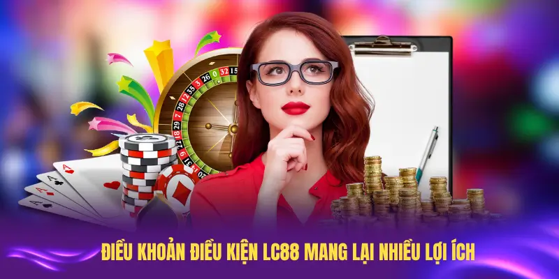 Hiểu đúng Điều khoản điều kiện LC88 mang lại nhiều lợi ích