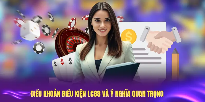Nắm vững Điều khoản điều kiện LC88 và các nội dung quan trọng