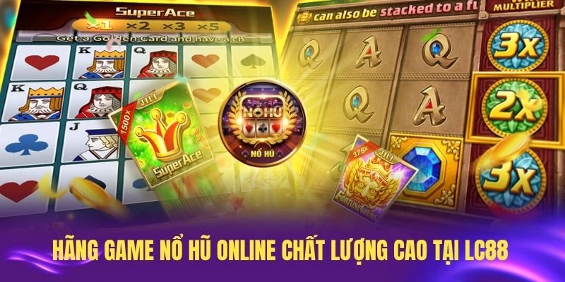 Giới thiệu các hãng game nổ hũ online chất lượng cao tại LC88