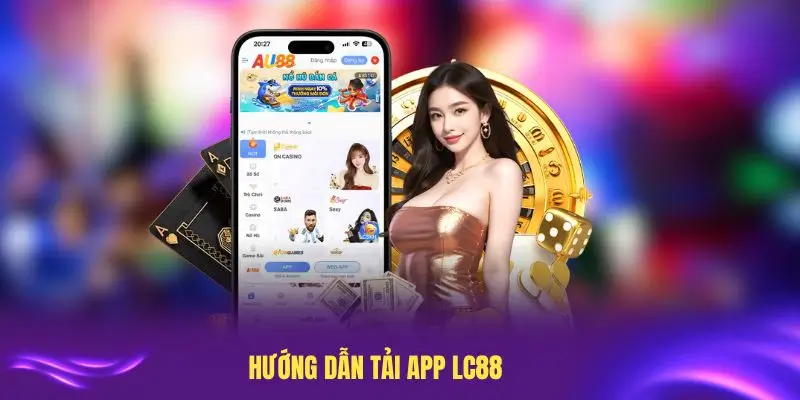 Hướng dẫn tải app LC88 chi tiết cho từng thiết bị