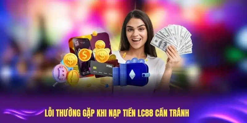 Lỗi thường gặp khi nạp tiền LC88 cần tránh