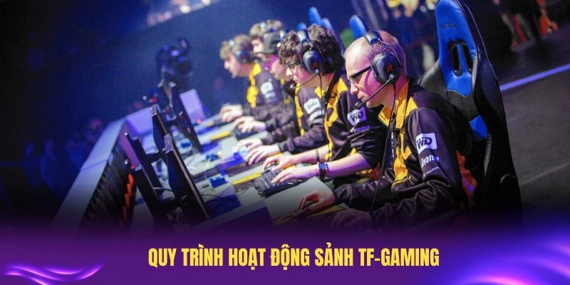 Tìm hiểu quy trình hoạt động sảnh TF-gaming đơn giản và nhanh chóng