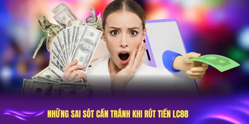 Những sai sót cần tránh khi rút tiền LC88