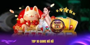 top 10 game nổ hũ
