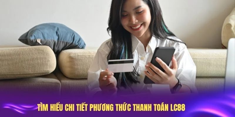 Tìm hiểu chi tiết phương thức thanh toán LC88