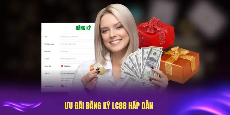 Ưu đãi đăng ký LC88 hấp dẫn nhất hiện nay