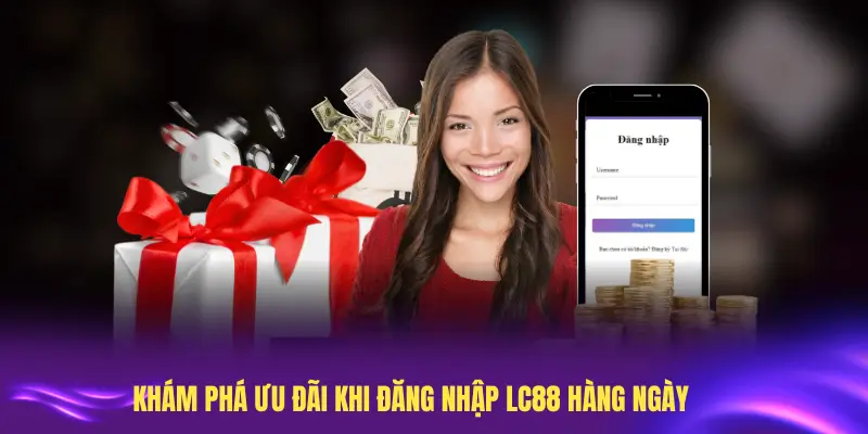Khám phá ưu đãi khi đăng nhập LC88 hàng ngày