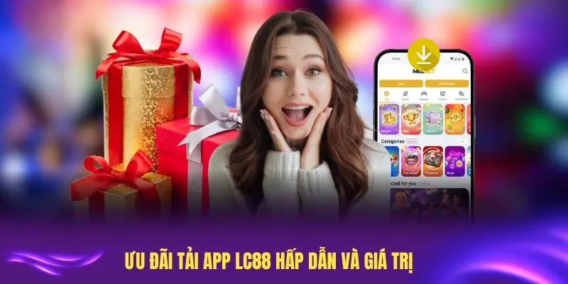Ưu đãi tải app LC88 hấp dẫn và giá trị