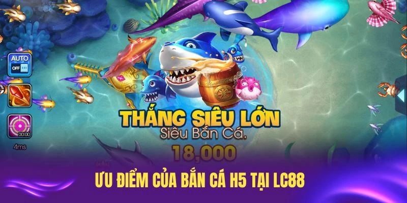 Những ưu điểm của bắn cá H5 tại LC88